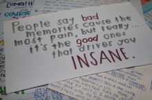 People say bad memories cause the most pain, but really, it's the good ones that drives you insane.jpg